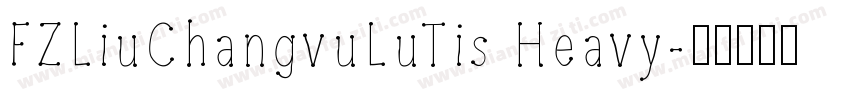 FZLiuChangvuLuTis Heavy字体转换